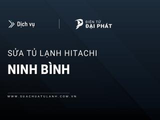 Sửa tủ lạnh Hitachi tại Ninh Bình: Uy tín, Chuyên sâu & Nhanh chóng