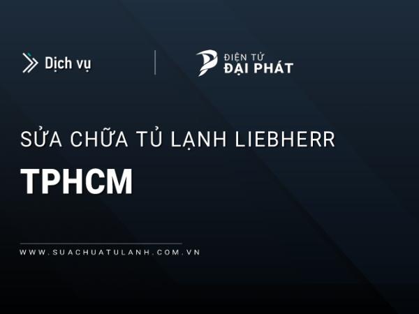 Sửa chữa tủ lạnh Liebherr tại TPHCM: Uy tín, Chuyên biệt