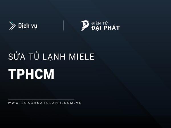 Dịch vụ sửa tủ lạnh Miele tại TPHCM: Uy tín, Chuyên biệt & Giá tốt