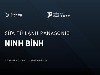 Sửa tủ lạnh Panasonic tại Ninh Bình: Nhanh chóng & Tận tâm